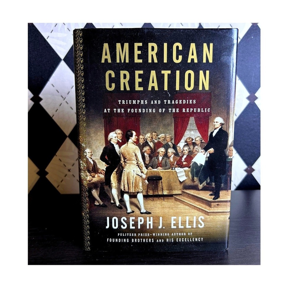 First Edition American Creation Triumphs and Tragedies at the Founding HC + DJ